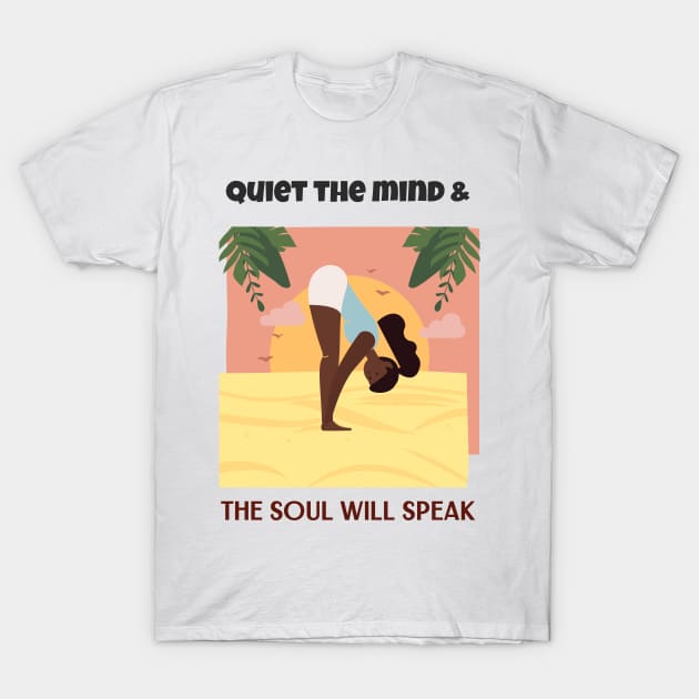 Quiet the mind & The Soul will speak T-Shirt by Relaxing Positive Vibe